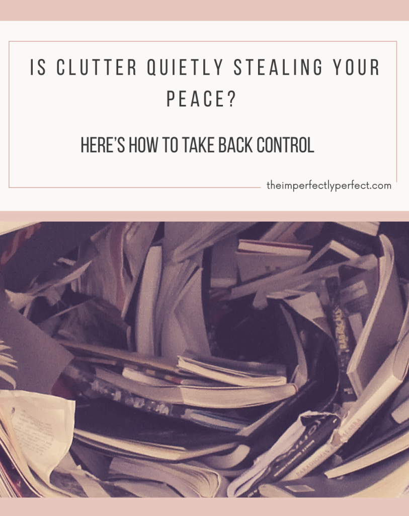 How Clutter Impacts Your Life, mental clutter, physical effects of clutter, how to declutter your home, declutter checklist